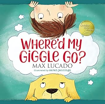 Where'd My Giggle Go? by Max Lucado